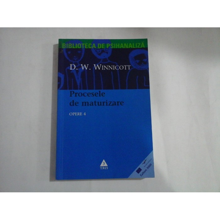 BIBLIOTECA DE PSIHANALIZA  -  PROCESELE DE MATURIZARE  -  OPERE 4  -  D. W. WINNICOTT